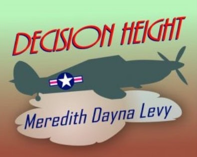 A poster for Decision Height. It contains an outline of a WWII plane set against a green and red sky. The Words Decision Height is situated above the plane, and "Meredith Dayna Levy" is under the plane framed by a cloud.